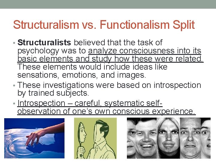 Structuralism vs. Functionalism Split • Structuralists believed that the task of psychology was to