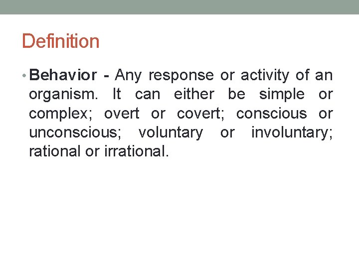 Definition • Behavior - Any response or activity of an organism. It can either