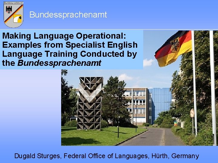 Bundessprachenamt Making Language Operational: Examples from Specialist English Language Training Conducted by the Bundessprachenamt