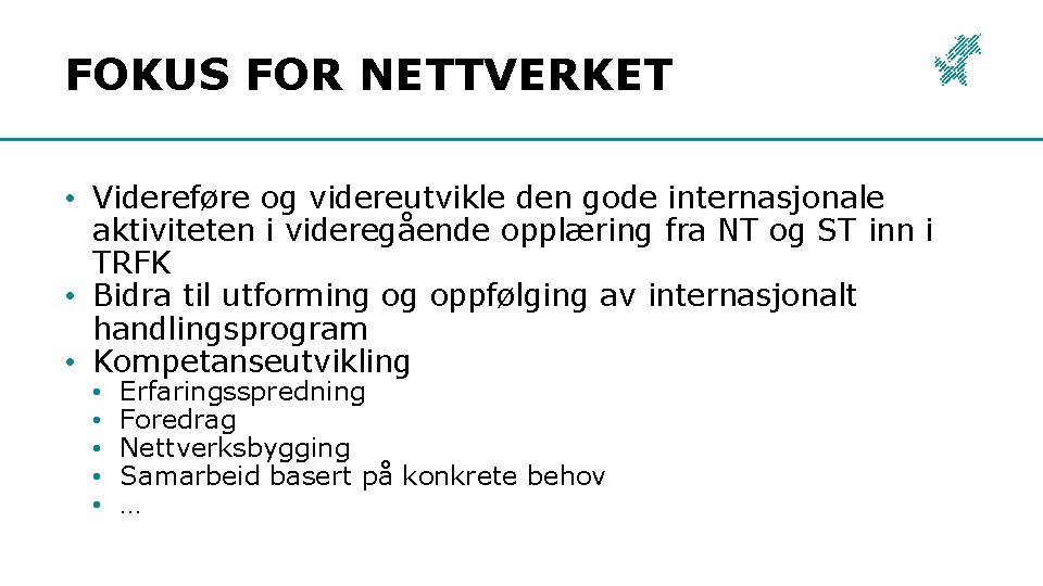 FOKUS FOR NETTVERKET • Videreføre og videreutvikle den gode internasjonale aktiviteten i videregående opplæring