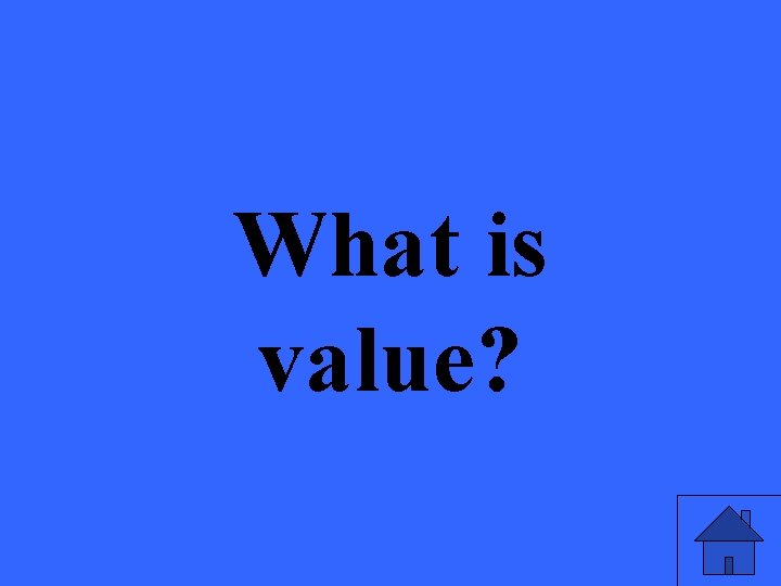 What is value? 