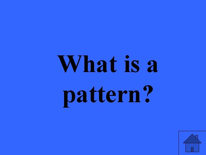 What is a pattern? 