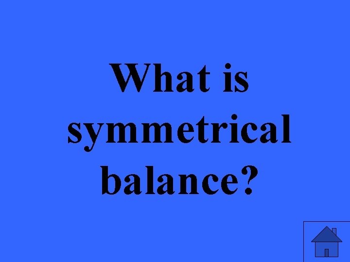 What is symmetrical balance? 