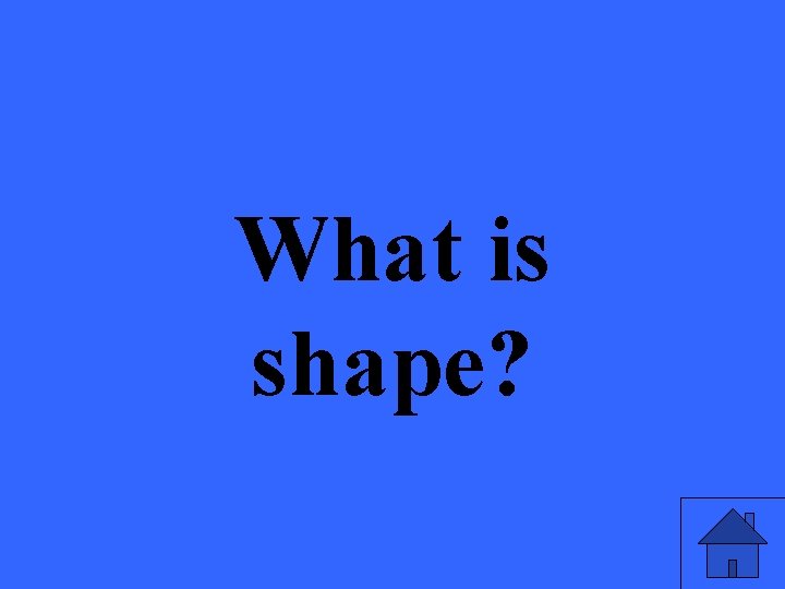 What is shape? 