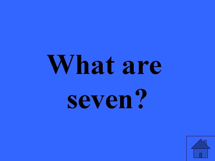 What are seven? 