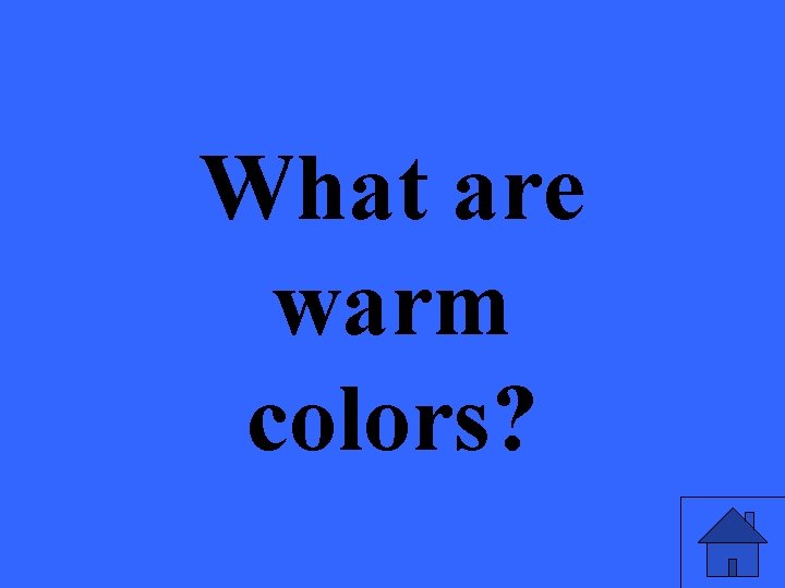 What are warm colors? 