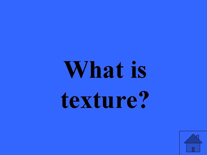 What is texture? 