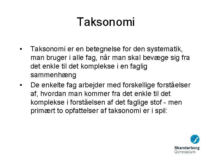 Taksonomi • • Taksonomi er en betegnelse for den systematik, man bruger i alle