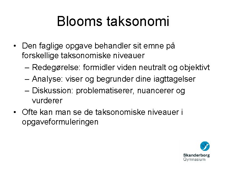 Blooms taksonomi • Den faglige opgave behandler sit emne på forskellige taksonomiske niveauer –