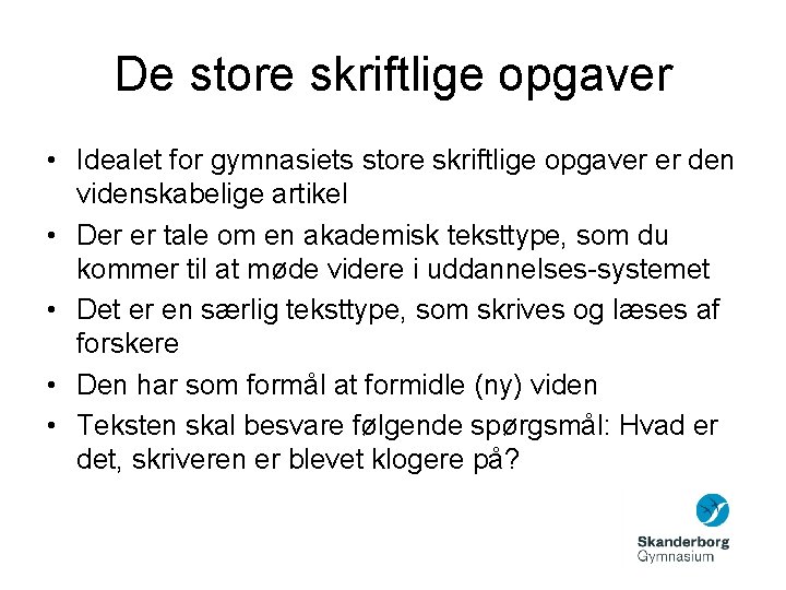 De store skriftlige opgaver • Idealet for gymnasiets store skriftlige opgaver er den videnskabelige