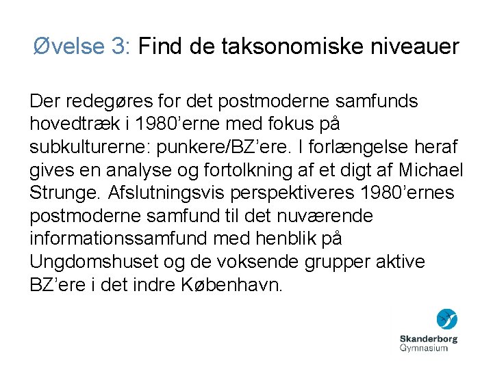 Øvelse 3: Find de taksonomiske niveauer Der redegøres for det postmoderne samfunds hovedtræk i