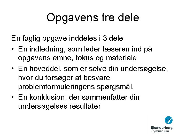 Opgavens tre dele En faglig opgave inddeles i 3 dele • En indledning, som