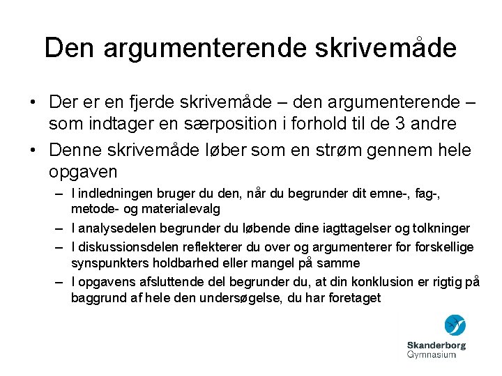 Den argumenterende skrivemåde • Der er en fjerde skrivemåde – den argumenterende – som