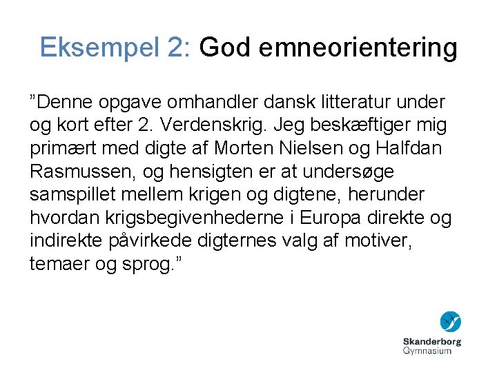 Eksempel 2: God emneorientering ”Denne opgave omhandler dansk litteratur under og kort efter 2.