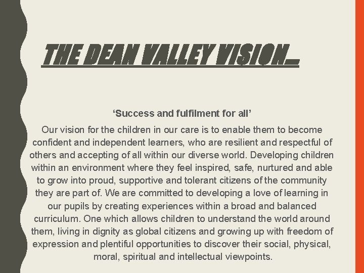 THE DEAN VALLEY VISION… ‘Success and fulfilment for all’ Our vision for the children