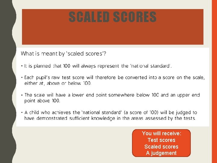 SCALED SCORES You will receive: Test scores Scaled scores A judgement 