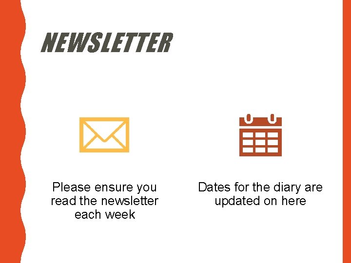 NEWSLETTER Please ensure you read the newsletter each week Dates for the diary are