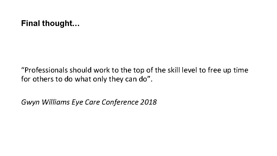 Final thought… “Professionals should work to the top of the skill level to free