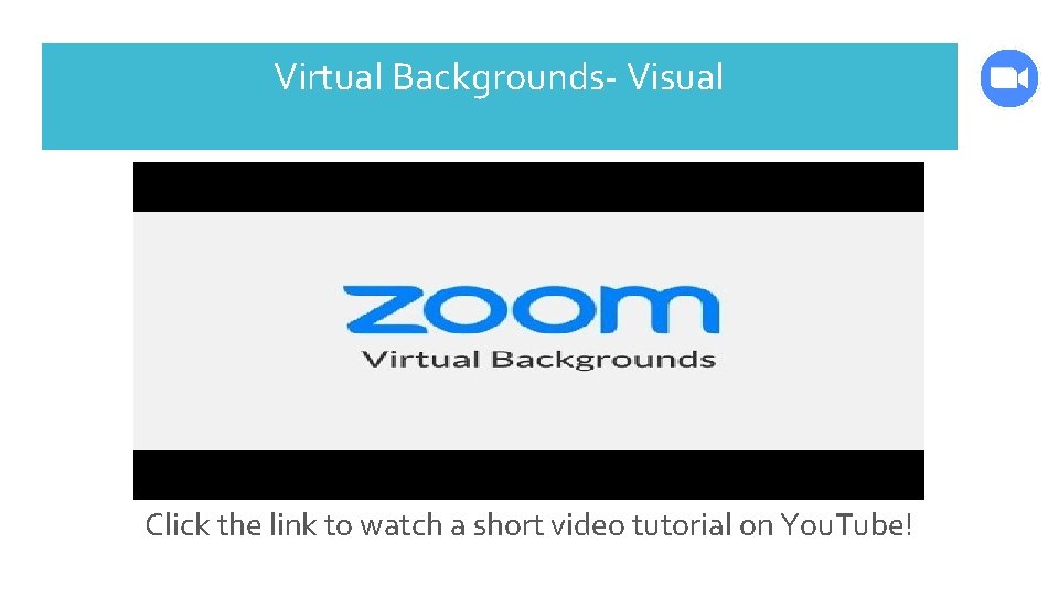 Virtual Backgrounds- Visual Click the link to watch a short video tutorial on You.