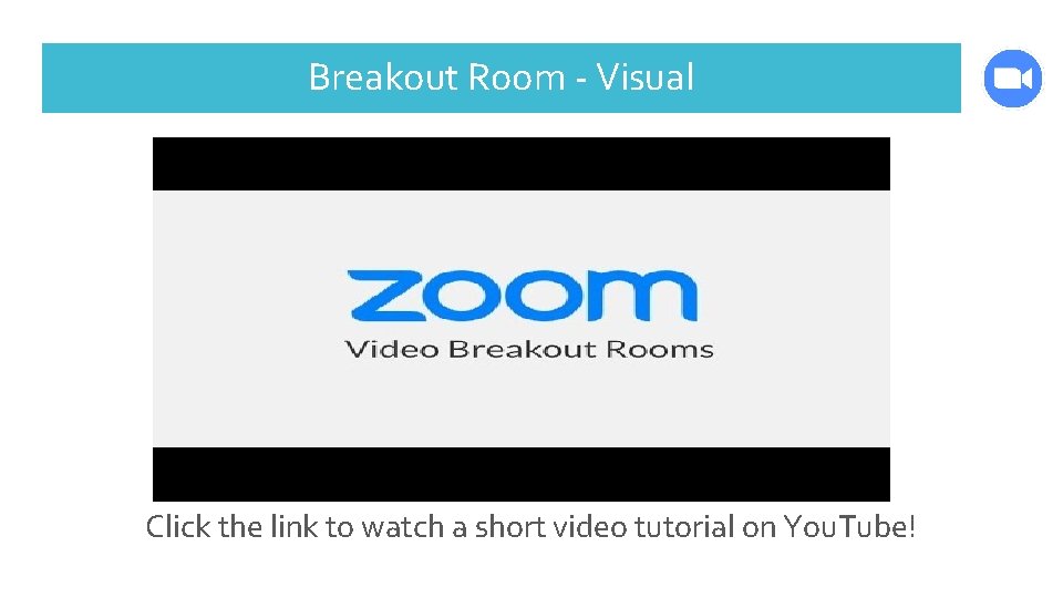 Breakout Room - Visual Click the link to watch a short video tutorial on