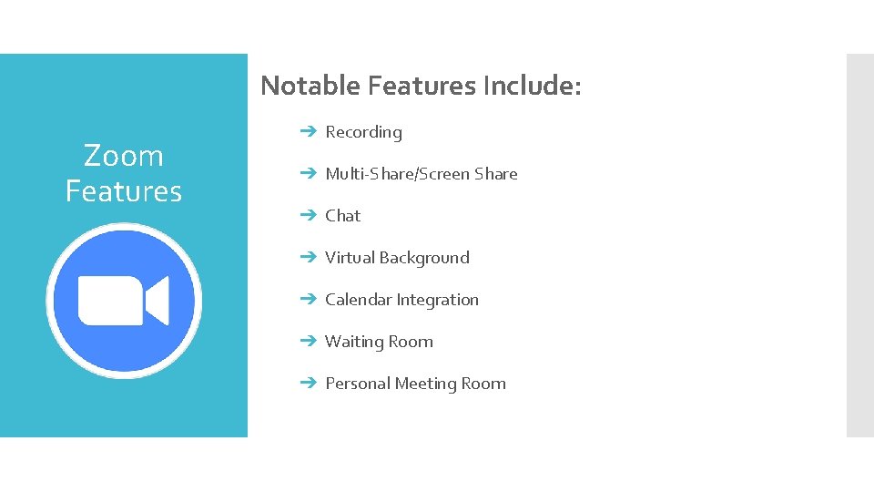 Notable Features Include: Zoom Features ➔ Recording ➔ Multi-Share/Screen Share ➔ Chat ➔ Virtual