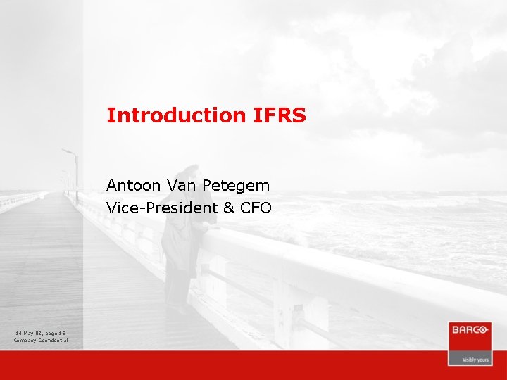 Introduction IFRS Antoon Van Petegem Vice-President & CFO 14 May 03, page 16 Company