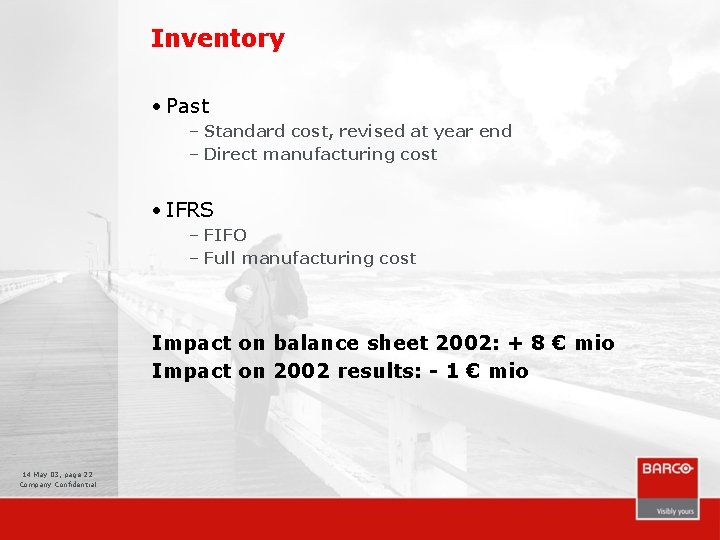 Inventory • Past – Standard cost, revised at year end – Direct manufacturing cost