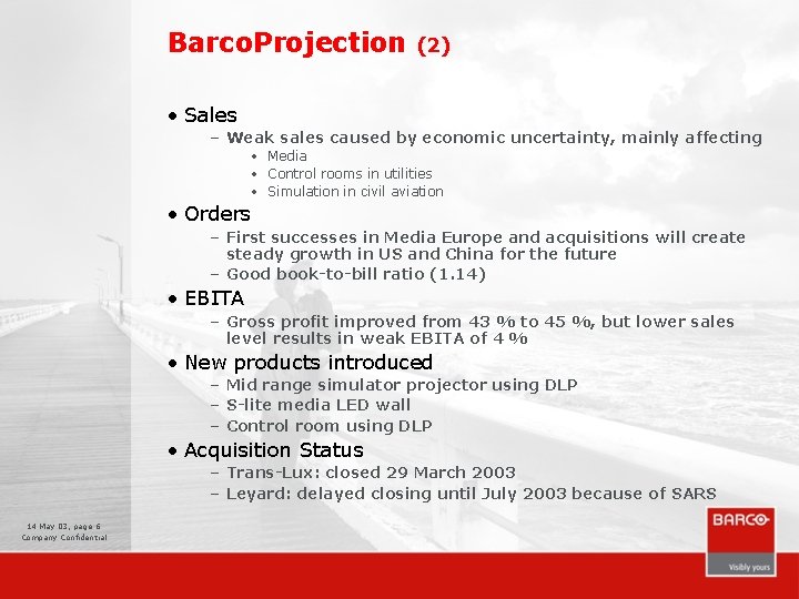 Barco. Projection (2) • Sales – Weak sales caused by economic uncertainty, mainly affecting