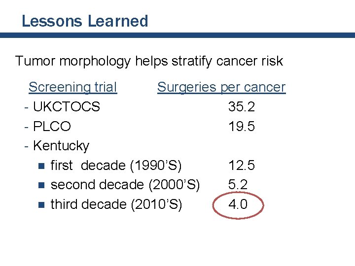 Lessons Learned Tumor morphology helps stratify cancer risk Screening trial Surgeries per cancer - Lessons Learned Tumor morphology helps stratify cancer risk Screening trial Surgeries per cancer -