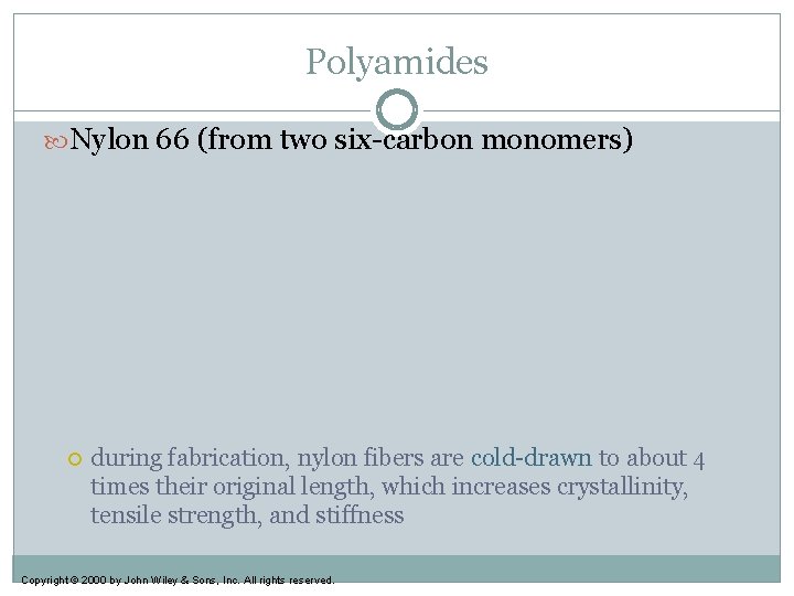 Polyamides Nylon 66 (from two six-carbon monomers) during fabrication, nylon fibers are cold-drawn to