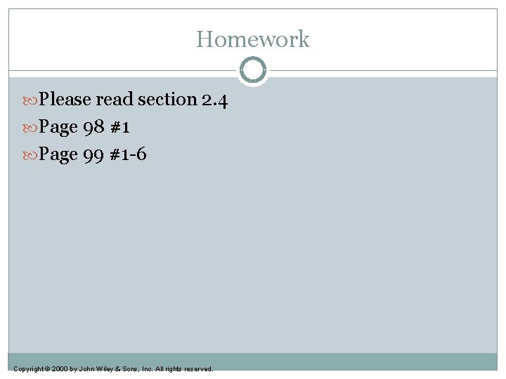 Homework Please read section 2. 4 Page 98 #1 Page 99 #1 -6 Copyright