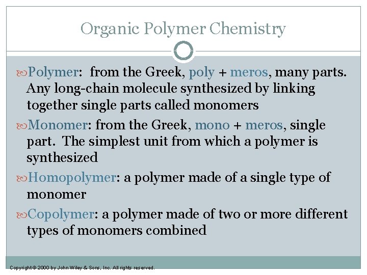 Organic Polymer Chemistry Polymer: from the Greek, poly + meros, many parts. Any long-chain