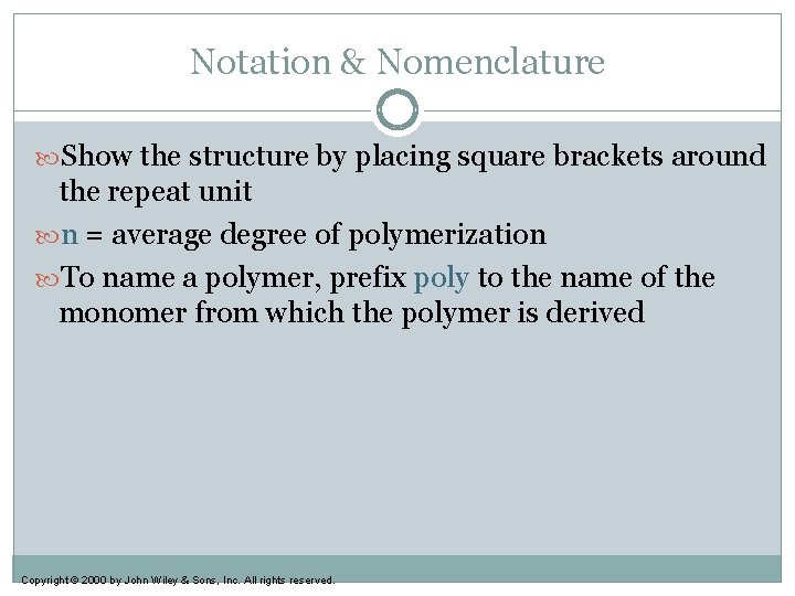 Notation & Nomenclature Show the structure by placing square brackets around the repeat unit