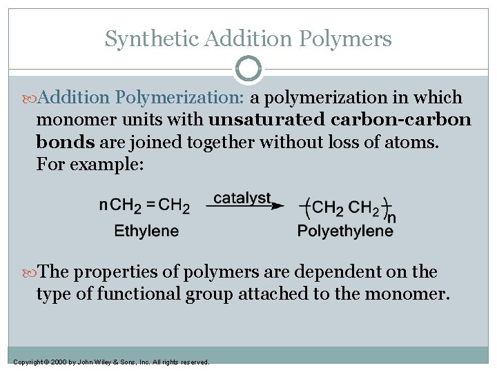 Synthetic Addition Polymers Addition Polymerization: a polymerization in which monomer units with unsaturated carbon-carbon