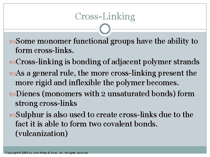 Cross-Linking Some monomer functional groups have the ability to form cross-links. Cross-linking is bonding