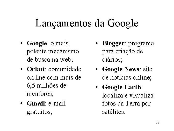 Lançamentos da Google • Google: o mais potente mecanismo de busca na web; •