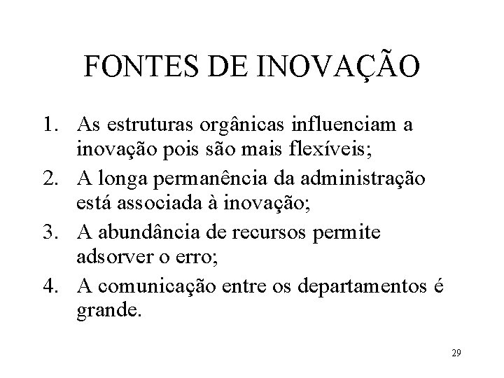 FONTES DE INOVAÇÃO 1. As estruturas orgânicas influenciam a inovação pois são mais flexíveis;