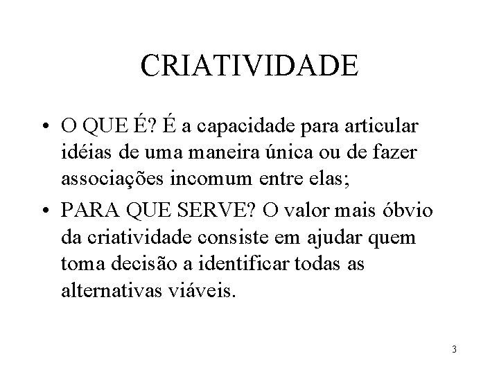 CRIATIVIDADE • O QUE É? É a capacidade para articular idéias de uma maneira