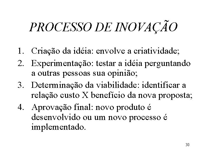 PROCESSO DE INOVAÇÃO 1. Criação da idéia: envolve a criatividade; 2. Experimentação: testar a