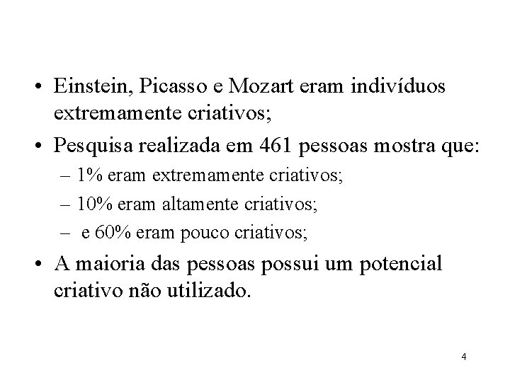  • Einstein, Picasso e Mozart eram indivíduos extremamente criativos; • Pesquisa realizada em