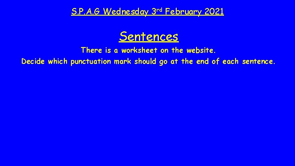 S. P. A. G Wednesday 3 rd February 2021 Sentences There is a worksheet