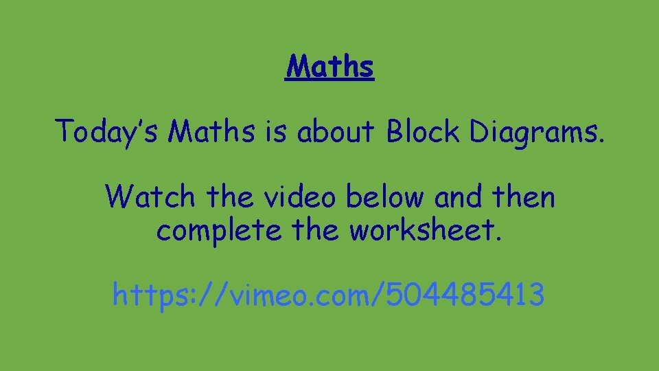Maths Today’s Maths is about Block Diagrams. Watch the video below and then complete