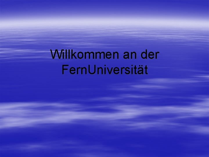 Willkommen an der Fern. Universität 