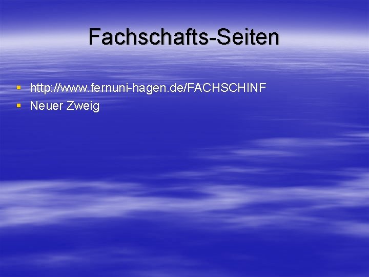 Fachschafts-Seiten § http: //www. fernuni-hagen. de/FACHSCHINF § Neuer Zweig 