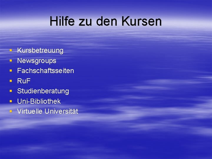 Hilfe zu den Kursen § § § § Kursbetreuung Newsgroups Fachschaftsseiten Ru. F Studienberatung