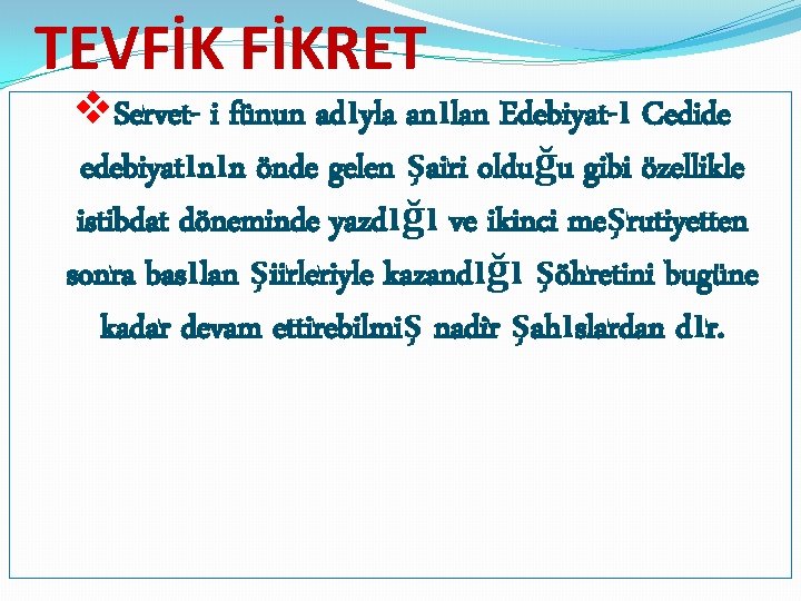 TEVFİK FİKRET v. Servet- i fünun adıyla anılan Edebiyat-ı Cedide edebiyatının önde gelen şairi