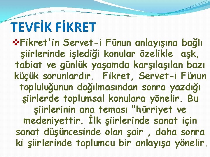 TEVFİK FİKRET v. Fikret'in Servet-i Fünun anlayışına bağlı şiirlerinde işlediği konular özelikle aşk, tabiat