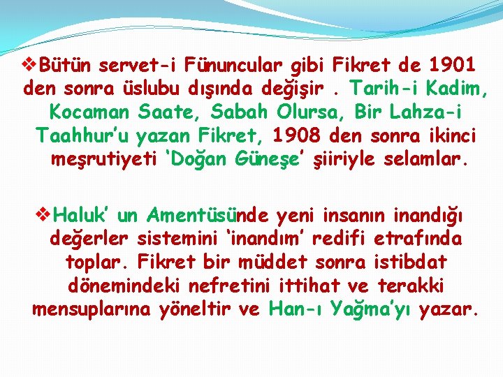 v. Bütün servet-i Fünuncular gibi Fikret de 1901 den sonra üslubu dışında değişir. Tarih-i