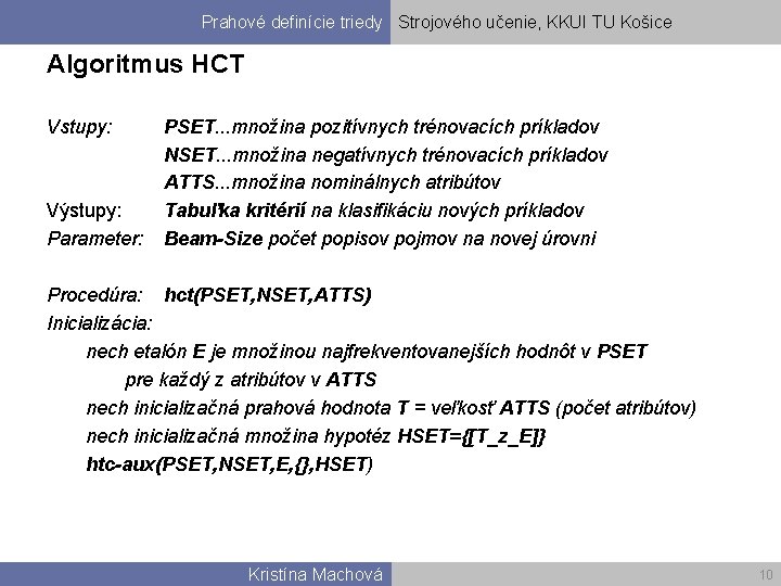 Prahové definície triedy Strojového učenie, KKUI TU Košice Algoritmus HCT Vstupy: Výstupy: Parameter: PSET.