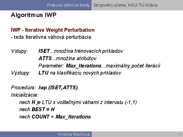 Prahové definície triedy Strojového učenie, KKUI TU Košice Algoritmus IWP - Iterative Weight Perturbation